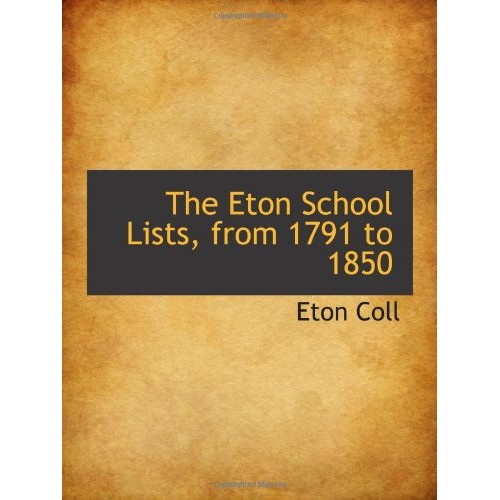 The Eton School Lists, from 1791 to 1850