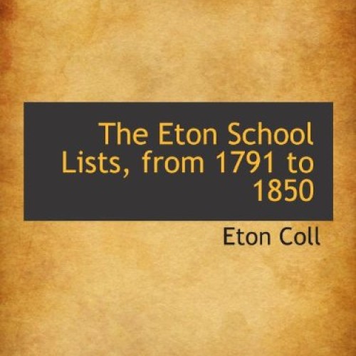 The Eton School Lists, from 1791 to 1850