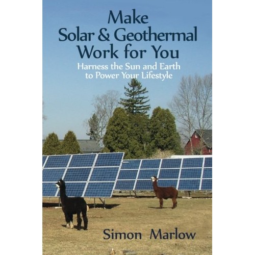 Make Solar and Geothermal Work For You: Harness the Sun and Earth ...