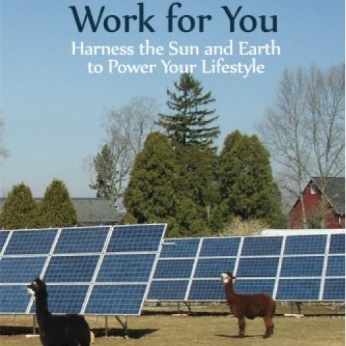 Make Solar and Geothermal Work For You: Harness the Sun and Earth ...