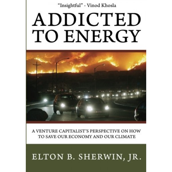 Addicted to Energy: A Venture Capitalists Perspective on How to S...