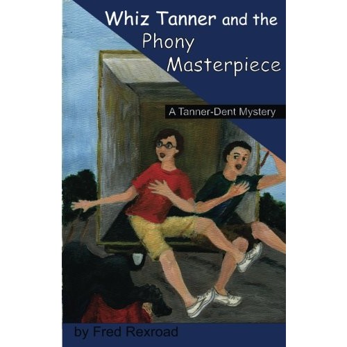 Whiz Tanner and the Phony Masterpiece A Tanner-Dent Mystery Vol...