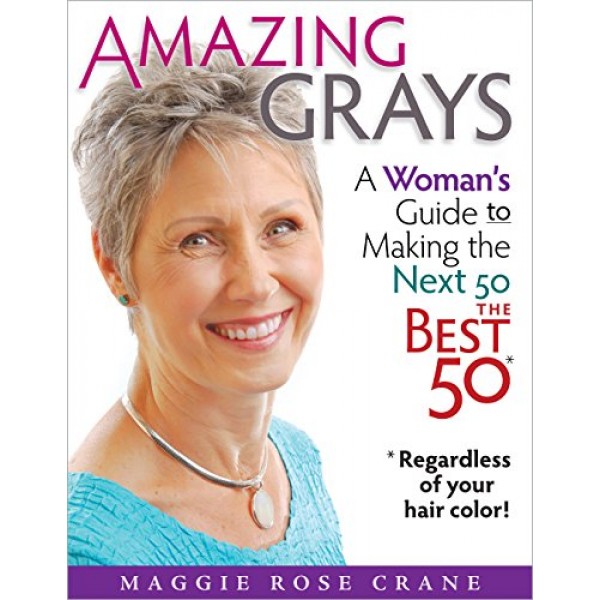 Amazing Grays: A Womans Guide to Making the Next 50 the Best 50 *...