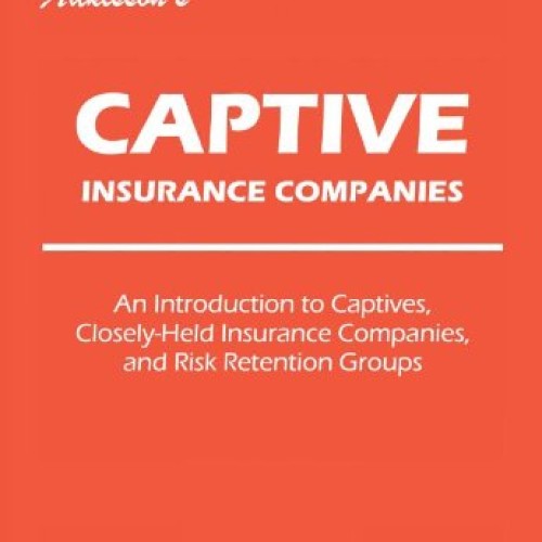 Adkissons Captive Insurance Companies: An Introduction to Captive...