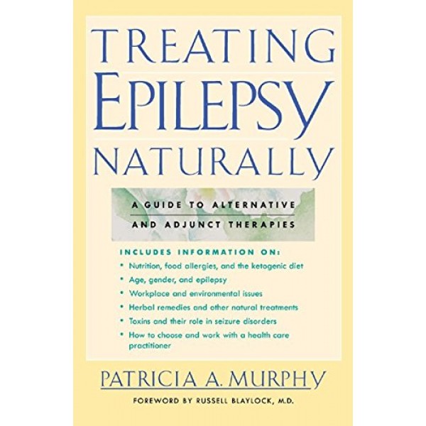 Treating Epilepsy Naturally : A Guide to Alternative and Adjunct T...