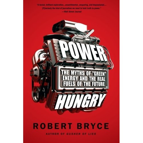 Power Hungry: The Myths of Green Energy and the Real Fuels of ...