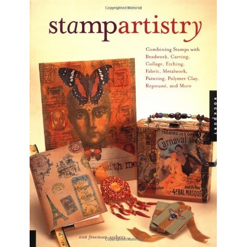 Stamp Artistry: Combining Stamps With Beadwork, Carving, Collage, ...