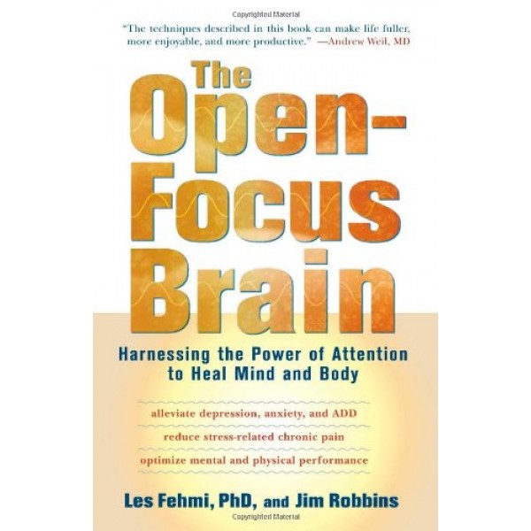 The Open-Focus Brain: Harnessing the Power of Attention to Heal Mi...