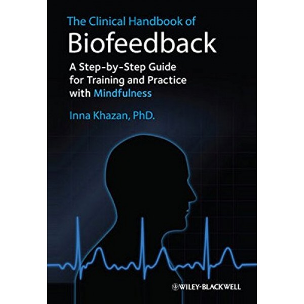 The Clinical Handbook of Biofeedback: A Step-by-Step Guide for Tra...