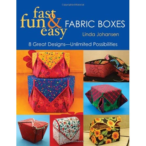 Fast, Fun & Easy Fabric Boxes: 8 Great Designs-Unlimited Possibili...