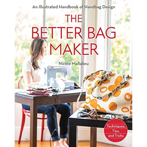 The Better Bag Maker: An Illustrated Handbook of Handbag Design • ...