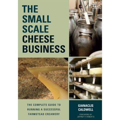The Small-Scale Cheese Business: The Complete Guide to Running a S...