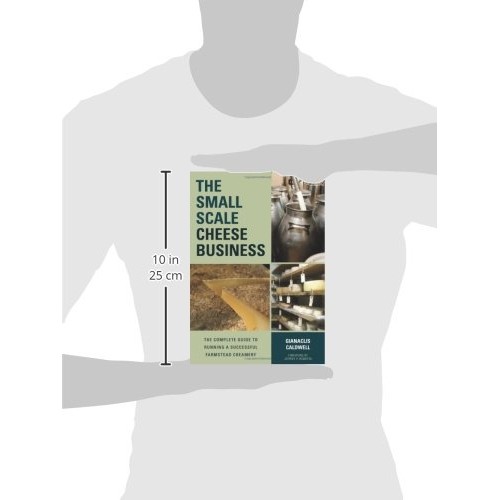 The Small-Scale Cheese Business: The Complete Guide to Running a S...