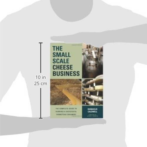 The Small-Scale Cheese Business: The Complete Guide to Running a S...