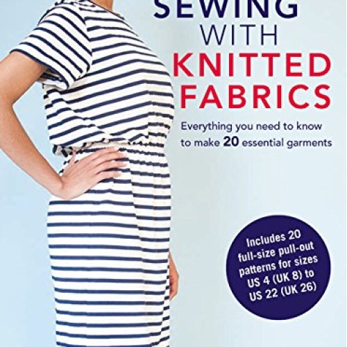 A Beginner’s Guide to Sewing with Knitted Fabrics: Everything You ...