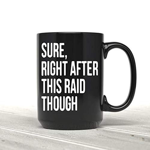 Sure, Right After This Raid Though Funny Gamer 15oz Ceramic Coff...