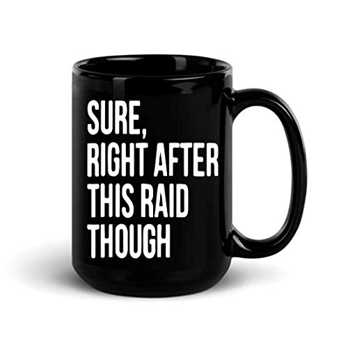 Sure, Right After This Raid Though Funny Gamer 15oz Ceramic Coff...