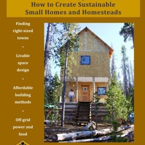Hut-Topia: How to Create Sustainable Small Homes and Homesteads