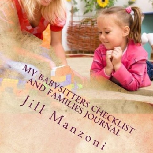 My Babysitters Checklist and Families Journal: Families I Care For