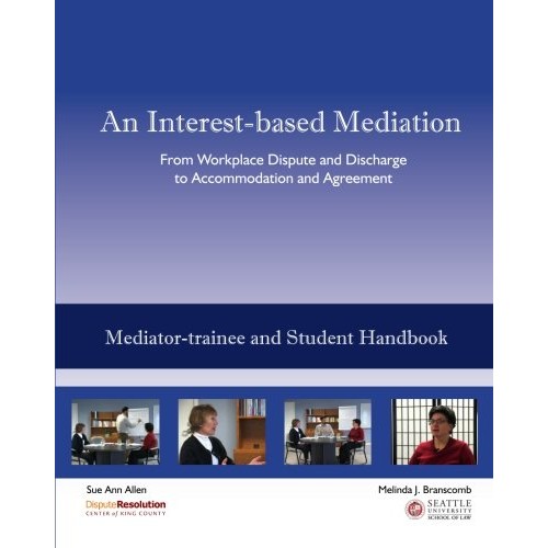 An Interest-based Mediation - MEDIATOR-TRAINEE AND STUDENT HANDBOO...