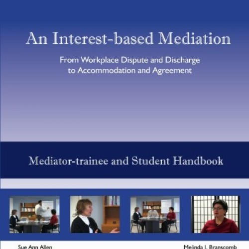 An Interest-based Mediation - MEDIATOR-TRAINEE AND STUDENT HANDBOO...