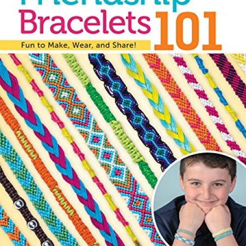 Friendship Bracelets 101: Fun to Make, Wear, and Share! Design Or...