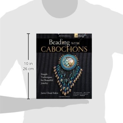 Beading with Cabochons: Simple Techniques for Beautiful Jewelry L...