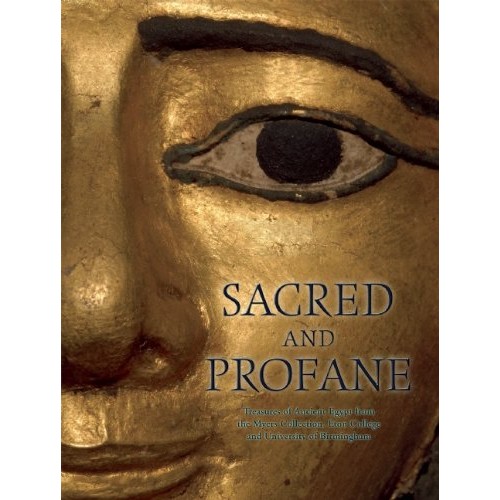 Sacred and Profane: Treasures of Ancient Egypt from the Myers Coll...