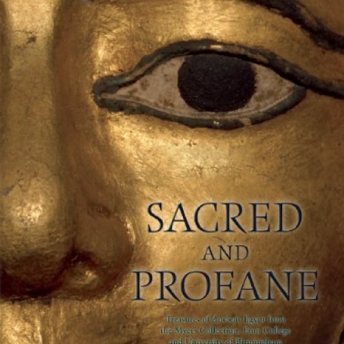 Sacred and Profane: Treasures of Ancient Egypt from the Myers Coll...