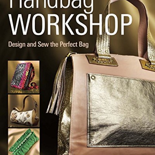 Handbag Workshop: Design and Sew the Perfect Bag