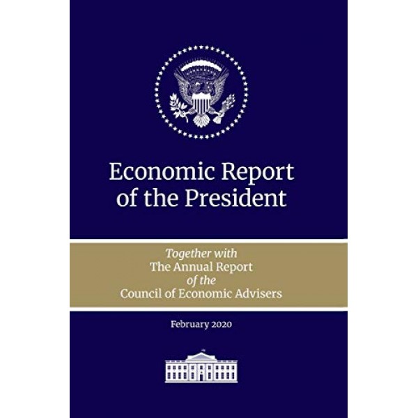 Economic Report of the President 2020: Together with the Annual Re...