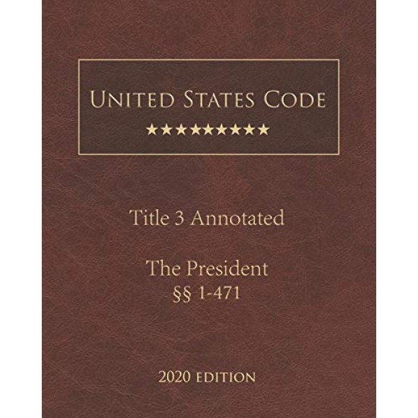 United States Code Annotated Title 3 The President 2020 Edition §§...