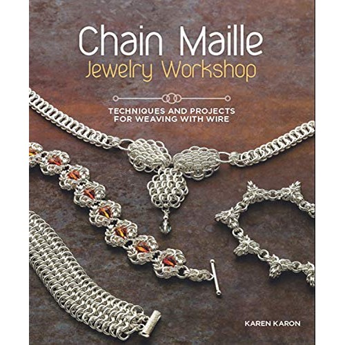 Chain Maille Jewelry Workshop: Techniques and Projects for Weaving...