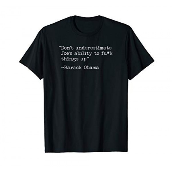 Dont underestimate Joes ability to fuck things up T-Shirt
