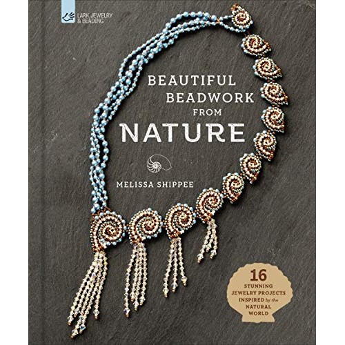 Beautiful Beadwork from Nature: 16 Stunning Jewelry Projects Inspi...