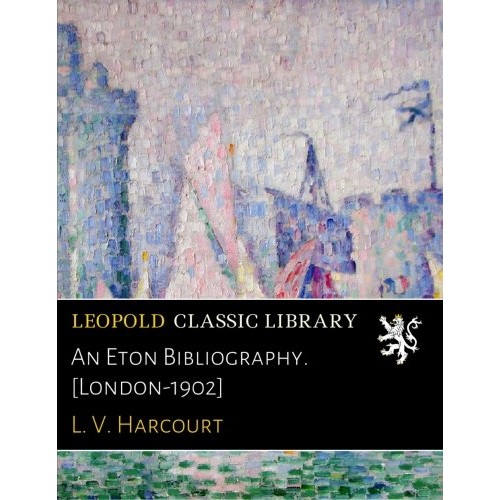 An Eton Bibliography. London-1902