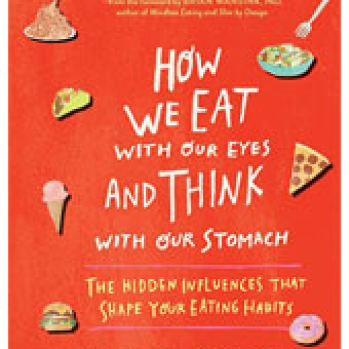Life Extension How We Eat with Our Eyes and Think with Our Stomach