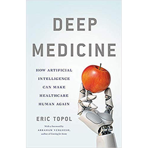 Life Extension Deep Medicine How Artificial Intelligence Can Make Healthcare Human Again