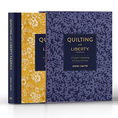 Quilting with Liberty: 14 Quilts Celebrating 140 Years of Fabric