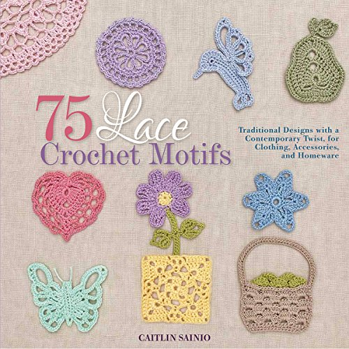 75 Lace Crochet Motifs: Traditional Designs with a Contemporary Tw...