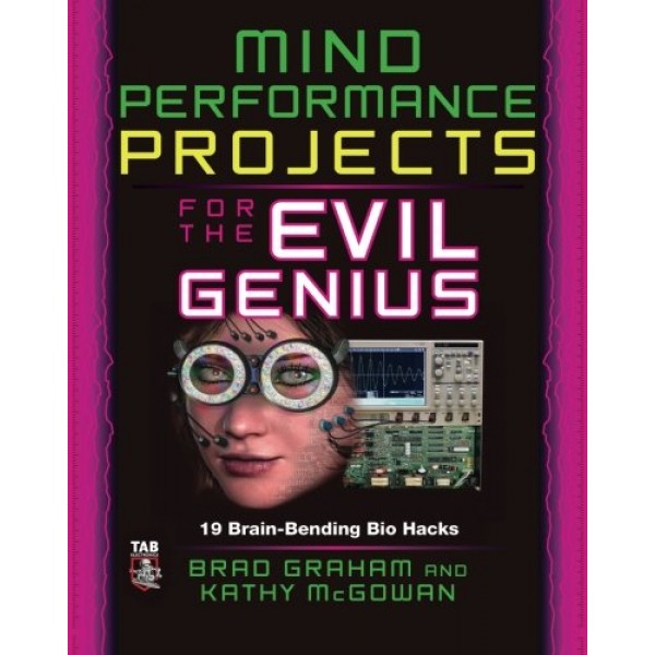 Mind Performance Projects for the Evil Genius: 19 Brain-Bending Bi...