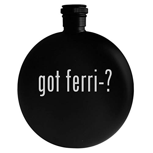 got ferri-? - 5oz Round Alcohol Drinking Flask, Black