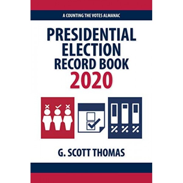 Presidential Election Record Book 2020: A Counting the Votes Almanac