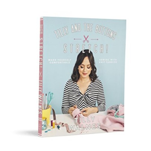 Tilly and the Buttons: Stretch!: Make Yourself Comfortable Sewing ...