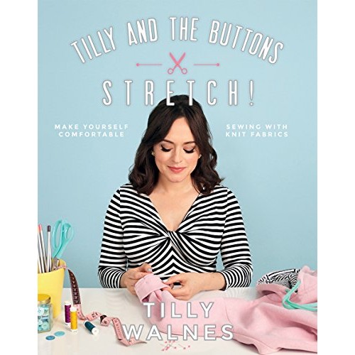 Tilly and the Buttons: Stretch!: Make Yourself Comfortable Sewing ...
