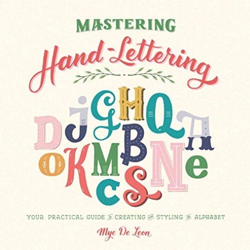 Mastering Hand-Lettering: Your Practical Guide to Creating and Sty...