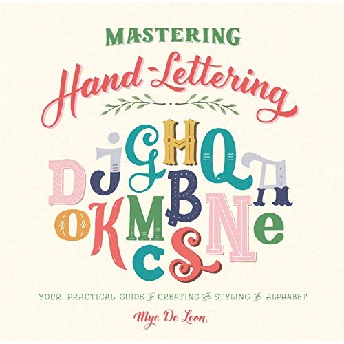 Mastering Hand-Lettering: Your Practical Guide to Creating and Sty...