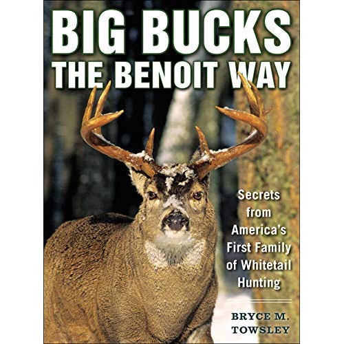 Big Bucks the Benoit Way: Secrets from Americas First Family of W...
