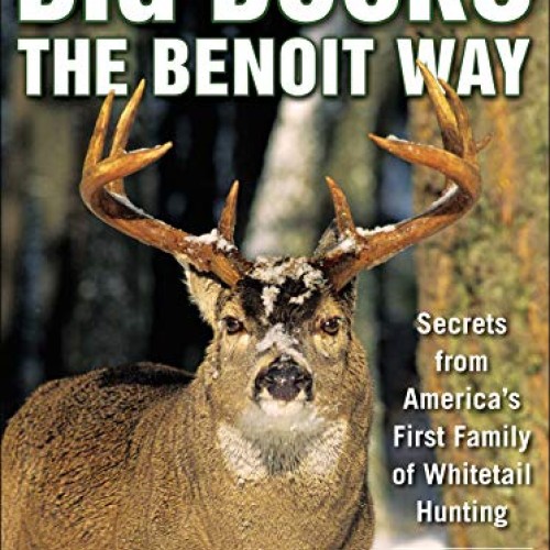 Big Bucks the Benoit Way: Secrets from Americas First Family of W...