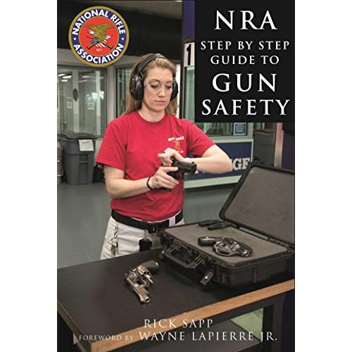 The NRA Step-by-Step Guide to Safety: How to Care For, Use, an...